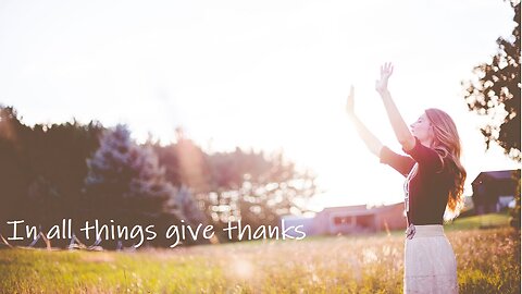 In all things give thanks