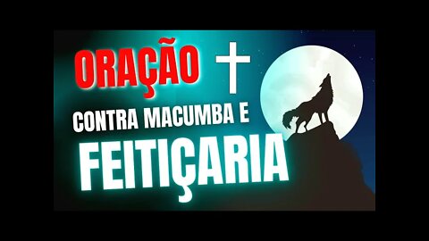 Oração contra macumba e feitiçaria | ORAÇÃO PODEROSA CONTRA O MAL