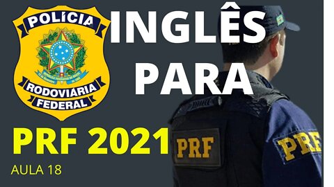 INGLÊS PRF / INGLÊS PARA PRF / INGLÊS PARA POLÍCIA RODOVIÁRIA FEDERAL / INGLÊS INICIANTE PRF AULA18