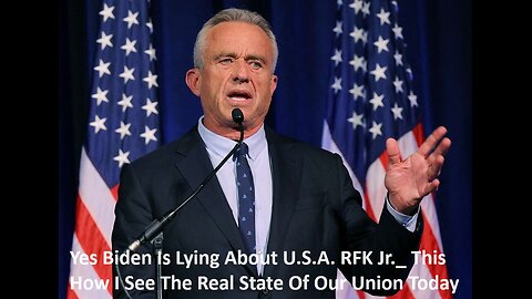 Biden Is Lying About U.S.A. RFK Jr._ This How I See The Real State Of Our Union