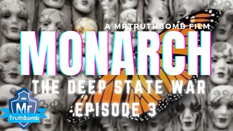MONARCH - The Deep State War Episode 3 - A MrTruthBomb Film - Ft. O’BRIEN / SPRINGMEIER