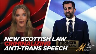Megyn Kelly on New Scotland Law Criminalizing Speech Deemed to Be 'Anti-Trans Hate Crime'