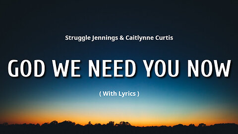GOD WE NEED YOU NOW [With Lyrics] - Struggle Jennings & Caitlynne Curtis