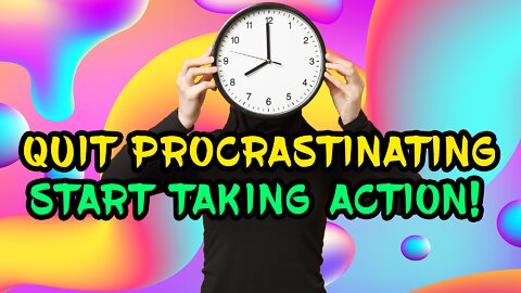 How to Quit Procrastinating & Start Productively Taking Action!