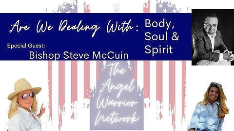 Are We Dealing With: Body, Mind or Spirit? Special Guest: Bishop Steve McCuin