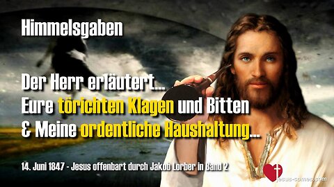 Eure törichten Klagen und Bitten und Meine ordentliche Haushaltung ❤️ Jesus offenbart Himmelsgaben durch Jakob Lorber