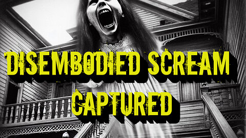 Disembodied Scream Captured | Enhancement