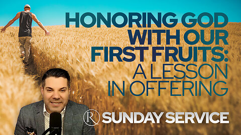 Honoring God with Our First Fruits: A Lesson in Offering • Sunday Service