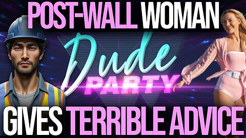 Post Wall Woman Gives Terrible Dating Advice - Dude Party 77