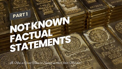 Not known Factual Statements About "The Future of Gold Market Investing: Trends and Predictions...