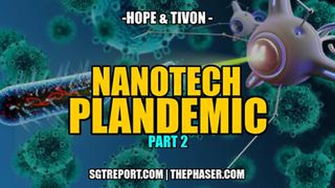 NANOTECH PLANDEMIC - HOPE & TIVON PART 2