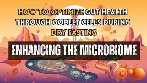 How to Optimize Gut Health through Goblet Cells During Dry Fasting: Enhancing the Microbiome