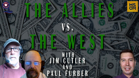 The Allies Vs. The West with Jim Cutler and Paul Furber – MSOM Ep. 463