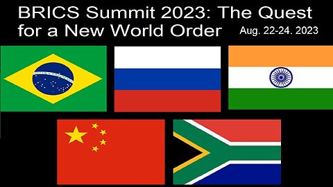 BRICS Summit 2023: The Quest For A New World Order