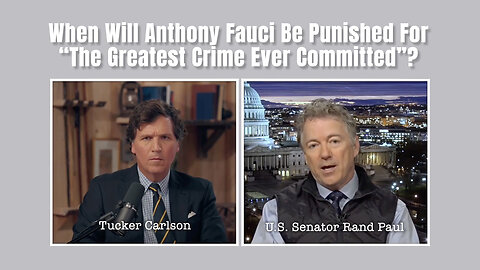 Tucker Carlson: When Will Anthony Fauci Be Punished For "The Greatest Crime Ever Committed"?