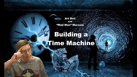 Art Bell and "Mad Man" Marcum - Building a Time Machine