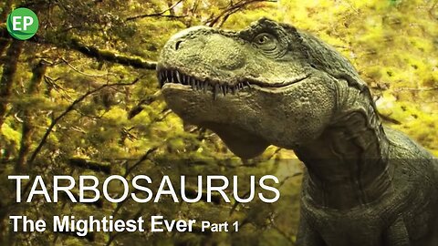 TARBOSAURUS I. THE MIGHTIEST EVER PART 1