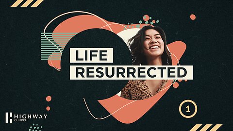 Life Resurrected - Part 1 | Highway Church