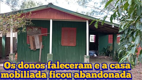 os donos faleceram e a casa mobiliada ficou abandonada