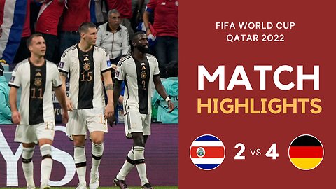 Match Highlights - Costa Rica 2 vs 4 Germany - FIFA World Cup Qatar 2022 | Famous Football