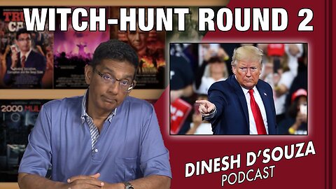 WITCH-HUNT ROUND 2 Dinesh D’Souza Podcast Ep596