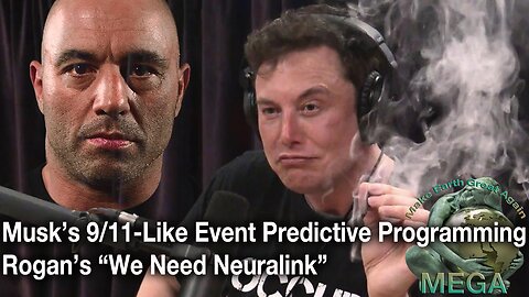 Musk’s 9/11-Like Event Predictive Programming, Rogan’s “We Need Neuralink”