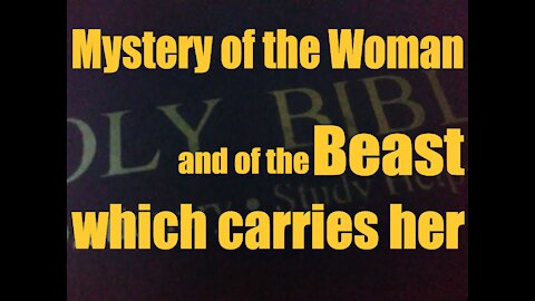 Revelation 17:7 I will tell thee the mystery of the woman, and of the beast that carrieth her