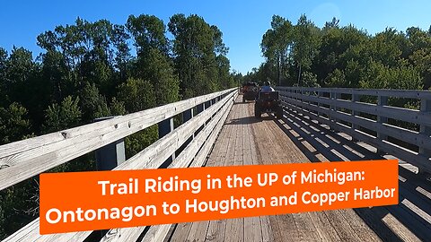 SXS Trail Riding in the Upper Peninsula of Michigan Part II: Ontonagon to Houghton and Copper Harbor