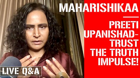 Maharishikaa | Trust your inner guide, your inner master, the Truth, the Source! | Preeti Upanishad