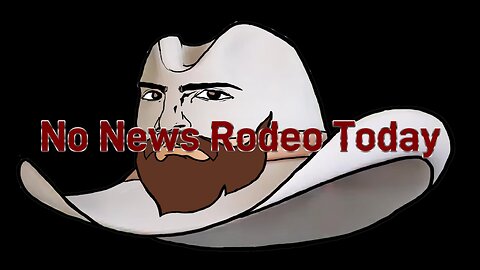 No News Rodeo Today.