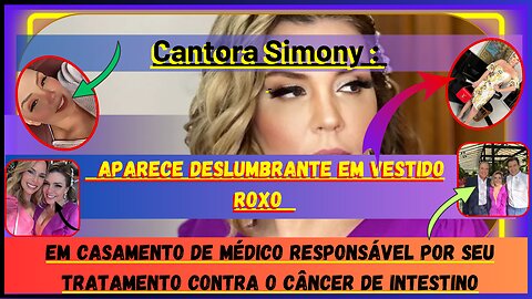 #CantoraSimony aparece Lindaa!em vestido roxo em casamento de médico responsável por seu tratamento!