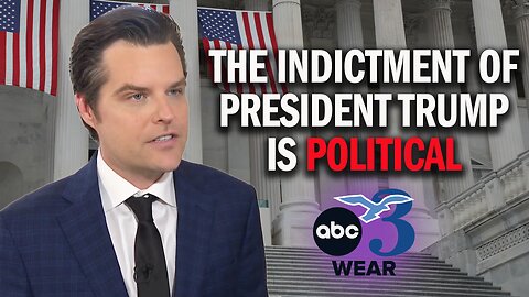 Matt Gaetz: The Indictment of President Trump is POLITICAL!