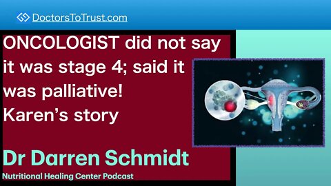 DARREN SCHMIDT 2 | ONCOLOGIST did not say it was stage 4; said it was palliative! Karen’s story