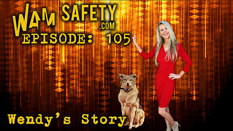 WAM Safety - Episode 105 - Wendy's Story