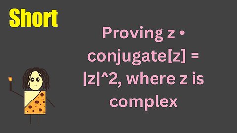 Proof that z • conjugate[z] = |z|^2… all in under 1 minute!