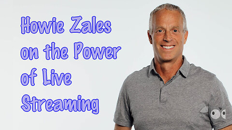 Howie Zales on the Power of Live Streaming