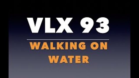 VLX 93: Walking on Water