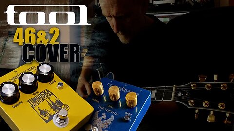 Tool 46 and 2 cover with Tunguska Distortion and The Phoenix Overdrive Pedal