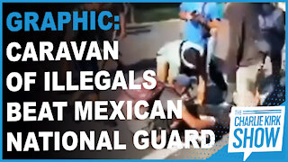 Graphic: Caravan Of Illegals Beat Mexican National Guard Member