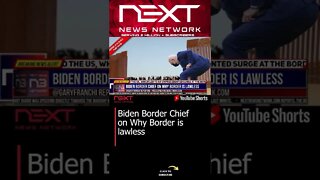 Biden Border Chief on Why Border is lawless #shorts
