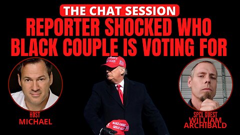 REPORTER SHOCKED WHO BLACK COUPLE IS VOTING FOR! | THE CHAT SESSION