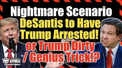 DeSantis to Have Trump Arrested! Nightmare Scenario or Trump Dirty / Genius Trick!?