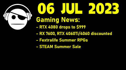 Gaming News | RTX 4080 at 999 | Summer of RPGs | STEAM Summer sale | 06 JUL 2023