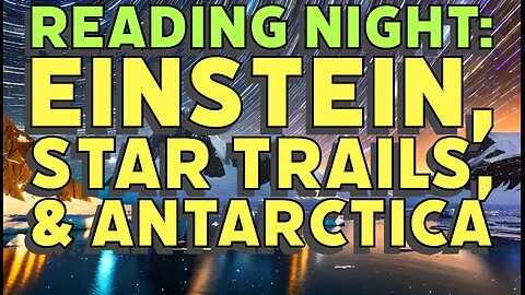 Reading Night: Einstein, Star Trails, and Antarctica