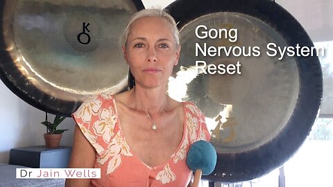 Gong 10 - Gong Nervous System Reset (1 of 2) - Dr. Jain Wells