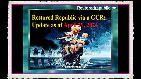 Restored Republic via a GCR Update as of April 29, 2024