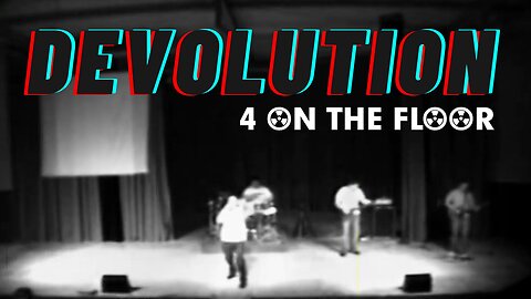 Devolution | 4 On The Floor