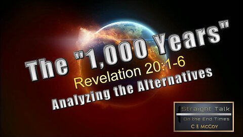 12 The "1000 Years" of Revelation 20 - Analyzing the Alternatives