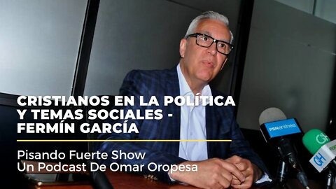 Omar Oropesa - Cristianos En La Política Y Temas Sociales - Fermín García