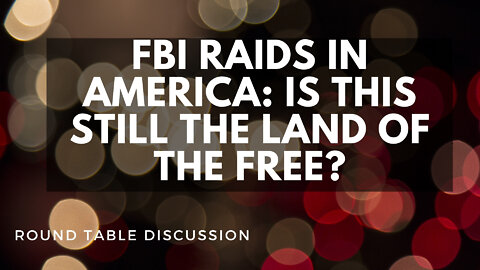 (#FSTT Round Table Discussion- Ep. 086) FBI Raids in America: Is This Still the Land of the Free?